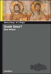 Quale Gesù? Due letture di Markus Borg, Nicholas T. Wright edito da Claudiana