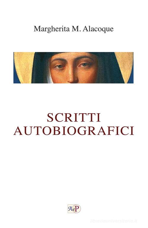 Scritti autobiografici di Alacoque Margherita Maria (santa) edito da Apostolato della Preghiera