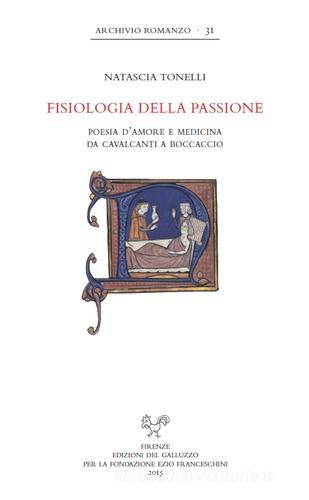 Fisiologia della passione. Poesia d'amore e medicina da Cavalcanti a Boccaccio di Natascia Tonelli edito da Sismel