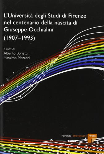 L' università degli studi di Firenze nel centenario della nascita di Giuseppe Occhialini (1907-1993) edito da Firenze University Press