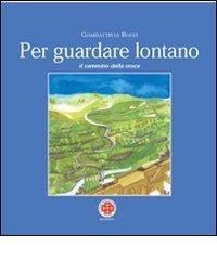 Per guardare lontano. Il cammino della croce di Giambattista Boffi edito da Marcianum Press