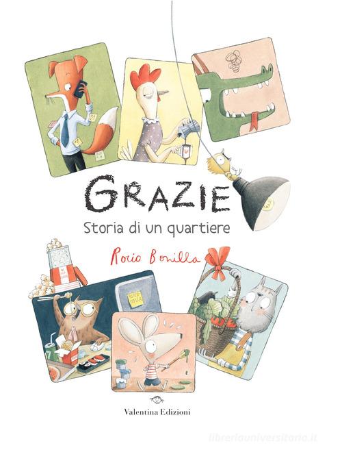 Grazie. Storia di un quartiere. Ediz. a colori di Rocio Bonilla edito da Valentina Edizioni