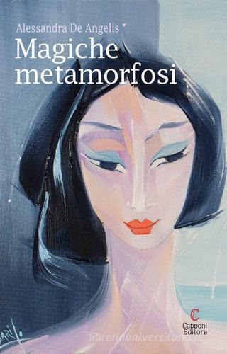Magiche metamorfosi di Alessandra De Angelis edito da Capponi Editore