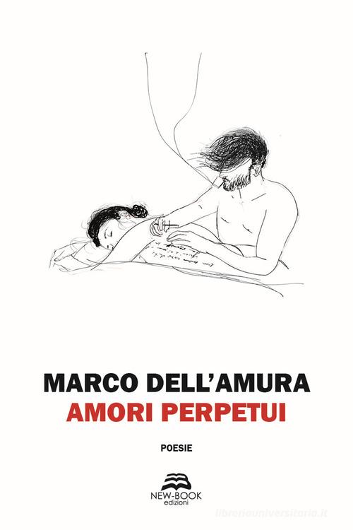 Amori perpetui di Marco Dell'Amura edito da New-Book