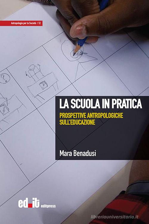 La scuola in pratica. Prospettive antropologiche sull'educazione di Mara Benadusi edito da editpress