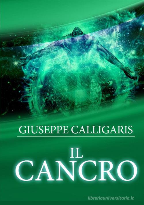 Il cancro di Giuseppe Calligaris edito da StreetLib