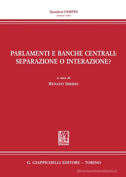 Parlamenti e Banche centrali: separazione o interazione? di Ginevra Cerrina Feroni, Giuseppe Morbidelli, Giacomo Delledonne edito da Giappichelli