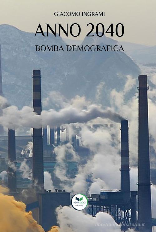 Anno 2040. Bomba demografica di Giacomo Ingrami edito da Edizioni &100