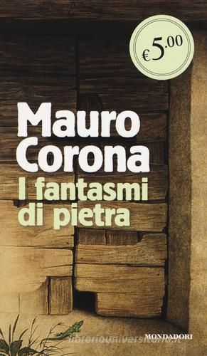 I fantasmi di pietra di Mauro Corona edito da Mondadori