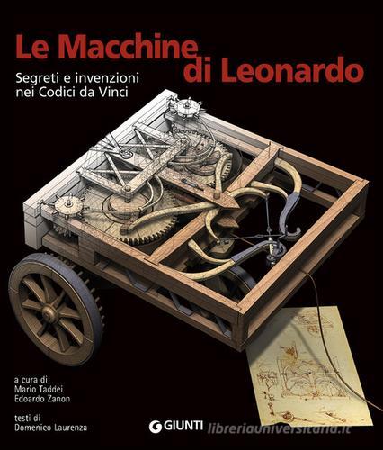 Le macchine di Leonardo. Segreti e invenzioni nei Codici da Vinci. Ediz. illustrata di Domenico Laurenza edito da Giunti Editore