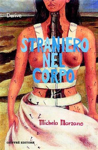 Straniero nel corpo. La passione e gli intrighi della ragione di Michela Marzano edito da Giuffrè