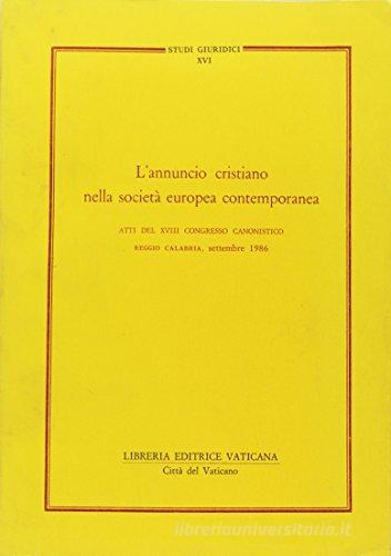 L' annuncio cristiano nella società europea contemporanea. Atti del 18º Congresso canonistico (Reggio Calabria, settembre 1986) edito da Libreria Editrice Vaticana