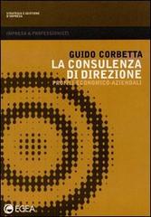 La consulenza di direzione. Profili economico-aziendali di Guido Corbetta edito da EGEA