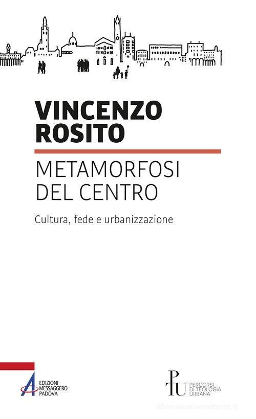 Metamorfosi del centro. Cultura, fede e urbanizzazione di Vincenzo Rosito edito da EMP