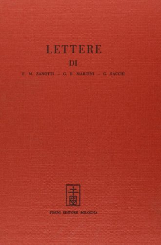 Lettere di Francesco Maria Zanotti, G. Battista Martini e Giovenale Sacchi (rist. anast. 1782) edito da Forni