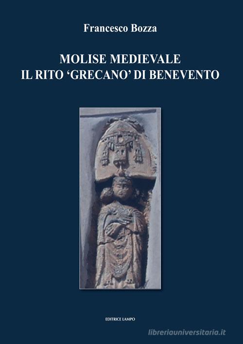 Molise medievale: il rito «grecano» di Benevento di Francesco Bozza edito da Lampo