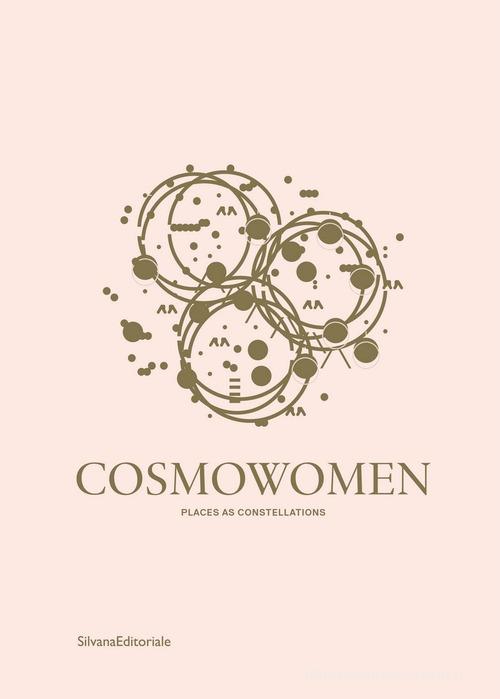 Cosmowomen. Places as constellations. Ediz. italiana e inglese di Izaskun Chinchilla edito da Silvana