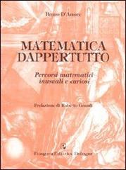 Matematica dappertutto. Percorsi matematici inusuali e curiosi di Bruno D'Amore edito da Pitagora