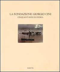 La Fondazione Giorgio Cini. Cinquant'anni di storia edito da Electa Mondadori