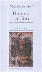 Doppio ritratto. San Francesco in Dante e Giotto di Massimo Cacciari edito da Adelphi
