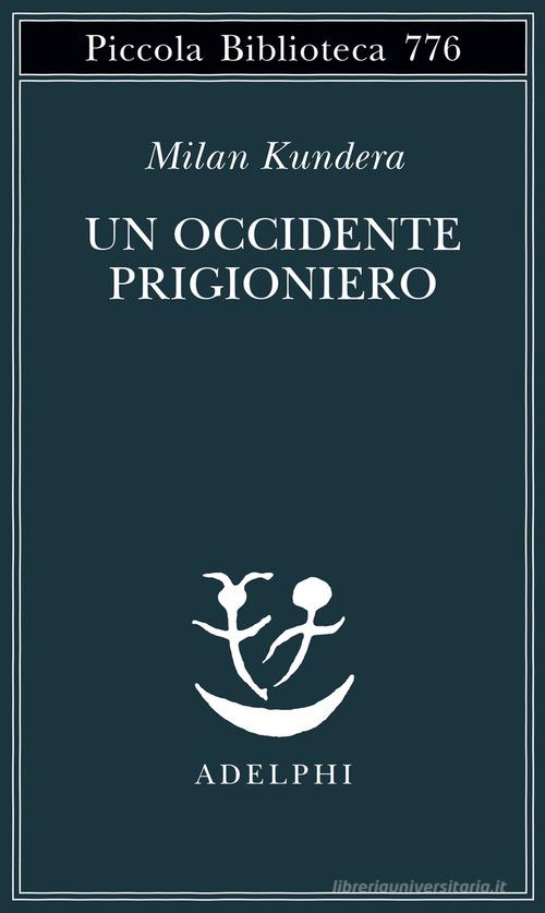 Un Occidente prigioniero di Milan Kundera edito da Adelphi
