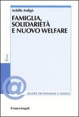 Famiglia, solidarietà e nuovo welfare di Achille Ardigò edito da Franco Angeli
