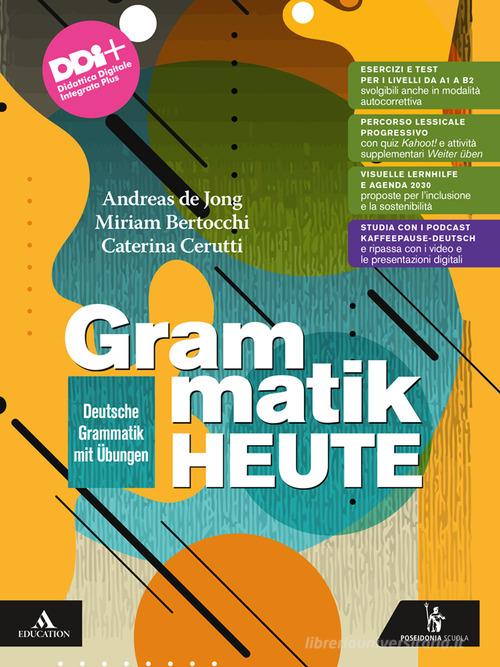 Grammatik heute. Deutsche Grammatik mit Übungen. Per le Scuole superiori. Con e-book. Con espansione online di Andreas De Jong, Miriam Bertocchi, Caterina Cerutti edito da Poseidonia Scuola
