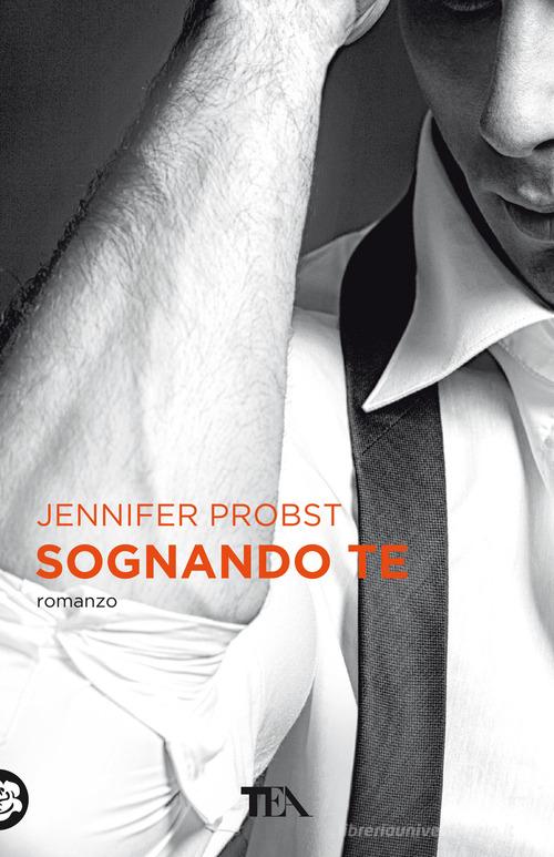 Libro Sognando te. Cuori solitari vol.2 di Jennifer Probst Tea più di TEA