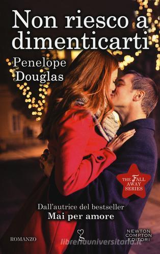 Non riesco a dimenticarti. Falling away. The Fall Away Series di Penelope Douglas edito da Newton Compton Editori