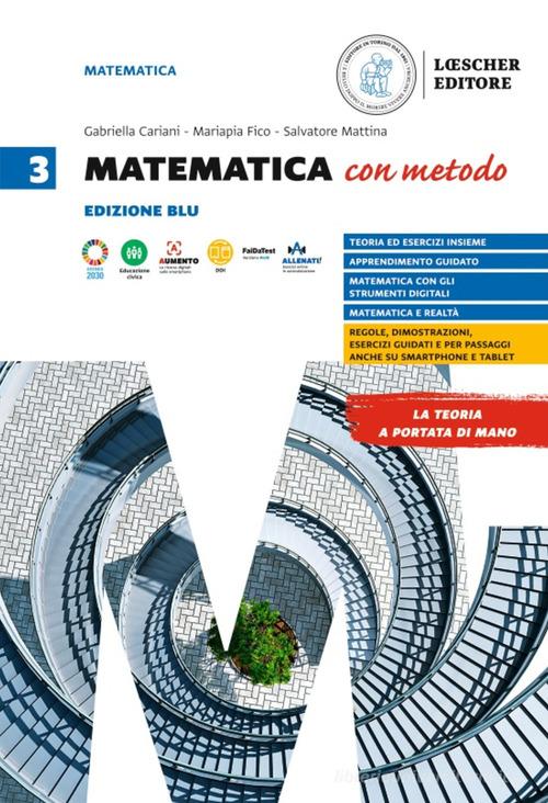 Matematica con metodo. Per le Scuole superiori vol.3 di Gabriella Cariani, Mariapia Fico, Salvatore Mattina edito da Loescher