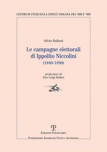 Le campagne elettorali di Ippolito Niccolini (1880-1890) di Silvio Balloni edito da Polistampa