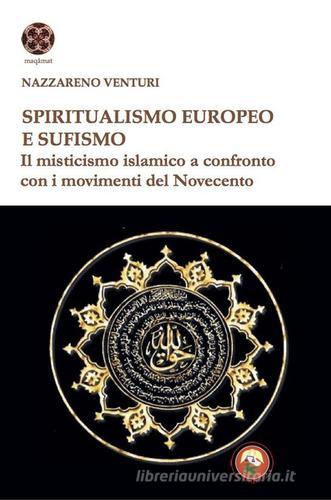 Spiritualismo europeo e sufismo. Il misticismo islamico a confronto con i movimenti del Novecento di Nazzareno Venturi edito da Tipheret