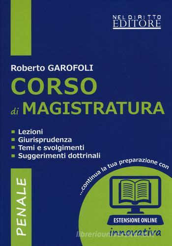 Corso di magistratura penale. Lezioni, giurisprudenza, temi e svolgimento, suggerimenti dottrinali. Con espansione online di Roberto Garofoli edito da Neldiritto Editore