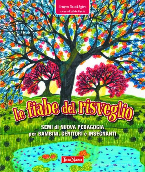 Le fiabe del risveglio. Semi di nuova pedagogia per bambini, genitori e insegnanti edito da Terra Nuova Edizioni