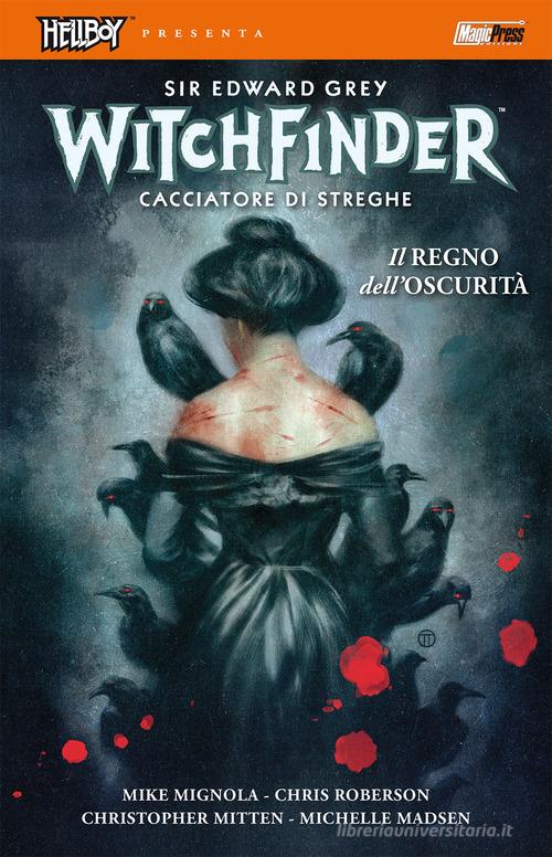 Il regno dell'oscurità. Hellboy presenta Witchfinder vol.6 di Mike Mignola edito da Magic Press