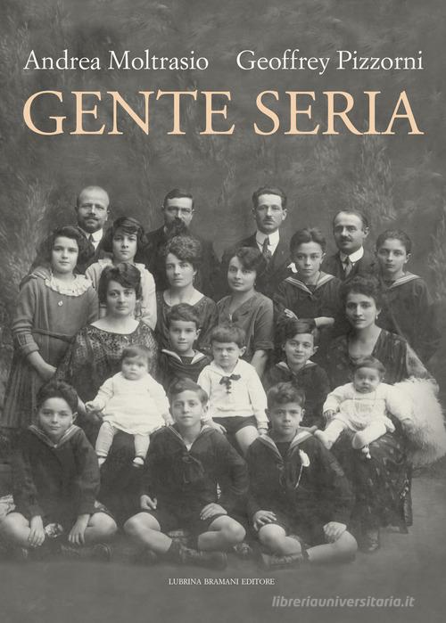 Gente seria di Andrea Moltrasio, Geoffrey J. Pizzorni edito da Lubrina Bramani Editore