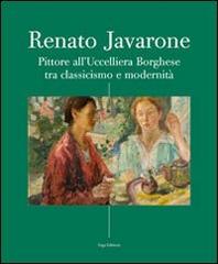 Renato Javarone. Pittore all'Uccelliera Borghese tra classicismo e modernità. Ediz. illustrata edito da ERGA