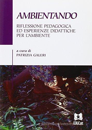 Ambientando. Riflessione pedagogica ed esperienze didattiche per l'am biente edito da EDUCatt Università Cattolica