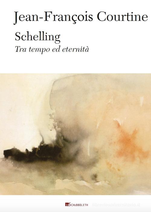 Schelling. Tra tempo ed eternità. Nuova ediz. di Jean-François Courtine edito da Inschibboleth