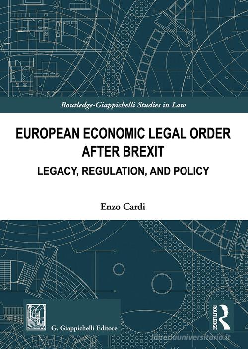 European economic legal order after Brexit. Legacy, regulation, and policy di Enzo Cardi edito da Giappichelli