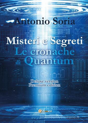 Misteri e segreti. Le cronache di Quantum. Premium edition. Deluxe version di Antonio Soria edito da Youcanprint