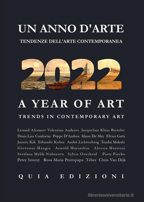 Un anno d'arte 2022. Tendenze dell'arte contemporanea. Ediz. italiana e inglese edito da Quia