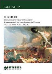 Il potere. Il mondo moderno e le sue contraddizioni di Sebastiano Caputo, Lorenzo Vitelli edito da Historica Edizioni