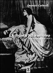 La figura del vampiro. Da Polidori ad Anna Rice di Emanuela Cardarelli edito da Ass. Terre Sommerse