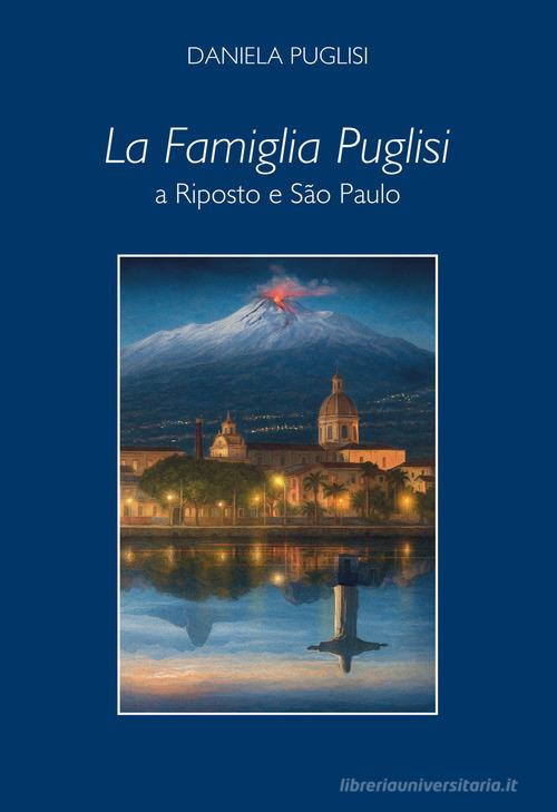 La famiglia Puglisi a Riposto e São Paulo di Daniela Puglisi edito da Autopubblicato