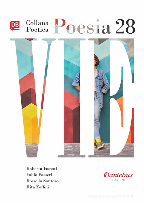 Vie. Collana poetica vol.28 di Roberta Fossati, Fabio Passeri, Rossella Santoro edito da Dantebus