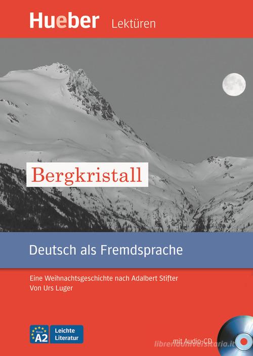 Der Bergkristall. Eine weihnachtsgeschichte nach Adalbert Stifter Leichte Literatur. Con CD Audio. Con CD-ROM edito da Hueber