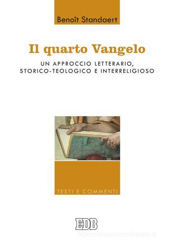 Il Quarto Vangelo. Un approccio letterario, storico-teologico e interreligioso di Benoît Standaert edito da EDB