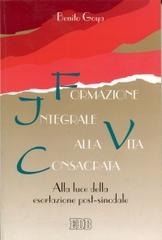 Formazione integrale alla vita consacrata. Alla luce della esortazione post-sinodale di Benito Goya edito da EDB