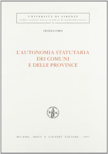 L' autonomia statutaria dei comuni e delle province di Cecilia Corsi edito da Giuffrè